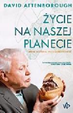 David Attenborough Życie na naszej planecie  Przeł. Paulina Surniak Wydawnictwo Poznańskie, 2021