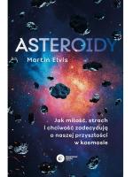 „Asteroidy. Jak miłość, strach i chciwość zadecydują o naszej przyszłości w kosmosie”, Martin Elvis, tłum. Klaudia Żerańska, wyd. Copernicus Center Press