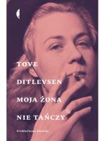 „Moja żona nie tańczy”, Tove Ditlevsen, przeł. Iwona Zimnicka, Wydawnictwo Czarne