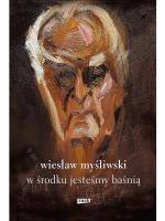 „W środku jesteśmy baśnią. Mowy i rozmowy”  Wiesław Myśliwski, Wydawnictwo Znak