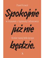 „Spokojnie już nie będzie”, Paweł Kowal, Agnieszka Lichnerowicz, Wydawnictwo Agora