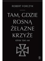 „Tam, gdzie rosną Żelazne Krzyże. Krym 1941–1944”, Robert Forczyk, tłum. Jan Szkudliński, Dom Wydawniczy Rebis