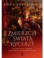 Zmierzch świata rycerzy. O kobietach, którym zawdzięczamy nowożytność”, Anna Brzezińska, Wydawnictwo Literackie