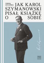 „Jak Karol Szymanowski pisał książkę o sobie” PWM, Kraków 2023