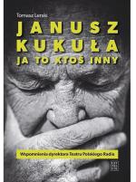 „Janusz Kukuła. Ja to ktoś inny”, Tomasz Lerski, wyd. Czytelnik