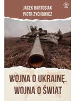 „Wojna o Ukrainę, wojna o świat”, Jacek Bartosiak, Piotr Zychowicz, Wydawnictwo Rebis