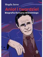 „Anioł i twardziel. Biografia Romana Wilhelmiego”, Magda Jaros, Dom Wydawniczy Rebis