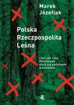 „Polska Rzeczpospolita Leśna , czyli jak Lasy Państwowe stały się z państwem w państwie”, Marek Józefiak, wyd. W.A.B.