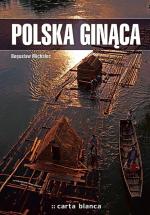 Bogusław Michalec „Polska ginąca”. Carta blanca, Warszawa 2007