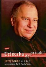 „Ucieczka do przodu. Jerzy Stuhr od A do Z w wywiadach Marii Malatyńskiej”. Wydawnictwo Znak, Kraków 2007