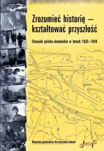 Małgorzata Ruchniewicz, Krzysztof Ruchniewicz, Tobias Weger, Kazimierz Wóycicki, „Zrozumieć historię – kształtować przyszłość. Stosunki polsko-niemieckie w latach 1933 – 1949.