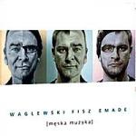 Waglewski, Fisz, Emade [męska muzyka], Agora CD, 2008