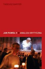 Tadeusz Bartoś „Jan Paweł II. Analiza krytyczna” Warszawa 2008
