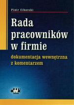 Piotr Ciborski, Rada pracowników w firmie – dokumentacja wewnętrzna z komentarzem, Gdańsk 2006