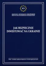 Grażyna Dzwonkowska, Tomasz Lubas, Jak bezpiecznie inwestować na Ukrainie, Instytut Integracji Europejskiej, Rzeszów 2008