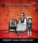 Dorota Masłowska, „Między nami dobrze jest”, Lampa i Iskra Boża, 2008