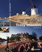 „Trasy marzeń. Europa”, Hachette Livre Polska, Warszawa 2008