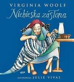 Virginia Woolf Niebieska zasłona Ilustr. Julie Vivas Znak,  25 zł Kraków 2008