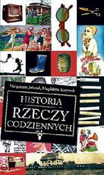 Małgorzata Jańczak,  Magdalena Kasprzak, Historia rzeczy codziennych,  Oprac. graf. Katarzyna Gintowt,  Wydawnictwo MG,  Warszawa 2008