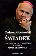 Świadek; z abp. Tadeuszem Gocłowskim rozmawia Adam Hlebowicz; Prószyński i S-ka Warszawa 2008