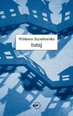 Wisława Szymborska, Tutaj, SIW Znak, Kraków 2009