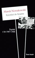 Marek Nowakowski syjoniści do syjamu  zapiski z lat 1967 – 1968 Świat Książki