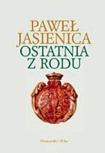 Paweł Jasienica, Ostatnia z rodu, Prószyński i S-ka,  Warszawa 2009