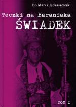 Bp Marek Jędraszewski, Teczki na Baraniaka,  Tom 1 „Świadek”,  tom 2 „Kalendarium działań SB”,  Wydział Teologiczny UAM,  wydawnictwo BONAMI, Poznań 2009