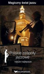 Magiczny świat jazzu. Polskie zespoły jazzowe – nasze najlepsze;  Tom V kolekcji „Rz” Warszawa 2009