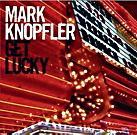 Mark Knopfler Get Lucky Universal/Vertigo CD, 2009 