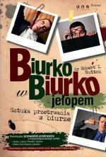 „Biurko  w biurko  z jełopem. Sztuka przetrwania  w biurze”, dr Robert I. Suttona, Helion