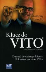 „Klucz do  VITO. Dotrzeć do ważnego klienta: 10 kroków do biura VIP-a”, Anthony  Parinello,  MT Biznes