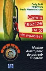 „Czemu  jeszcze na to nie wpadłeś? Idealne  dostrojenie do potrzeb klientów”, Craig Stull, Phil Myers, David Meerman Scott, MT Biznes