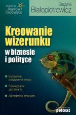 „Kreowanie  wizerunku  w biznesie  i polityce”,  Grażyna  Białopiotrowicz, Poltext 