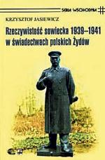 Krzysztof Jasiewicz Rzeczywistość sowiecka 1939 – 1941  w świadectwach  polskich Żydów ISP PAN i Oficyna Wydawnicza Rytm Warszawa 2009