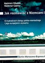 Kazimierz Wóycicki, Waldemar Czachur Jak rozmawiać z Niemcami Centrum Stosunków Międzynarodowych Oficyna Wydawnicza ATUT, 2009