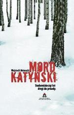 Wojciech Materski Mord katyński. Siedemdziesiąt lat drogi do prawdy Naczelna Dyrekcja Archiwów Państwowych, Warszawa 2010