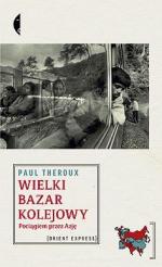 Paul Theroux, Wielki bazar kolejowy, przeł. Magdalena Budzińska, Czarne,  Wołowiec 2010