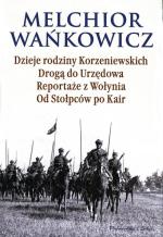 Melchior Wańkowicz, Dzieje rodziny korzeniewskich i inne reportaże, Prószyński i S-ka, Warszawa 2010