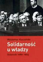 Waldemar Kuczyński solidarność u władzy. Dziennik 1989 – 1993 Europejskie Centrum Solidarności 2010