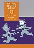 Jean-Claude Carriere, Umbero Eco; Nie myśl,  że ksiąŻki znikną; WAB,  2010