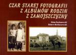 Adam Gąsianowski Robert Horbaczewski czar starej fotografii z albumów rodzin zamojszczyzny Zamość  2010