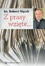 ks. Robert Nęcek „z prasy wzięte...” Wydawnictwo SALWATOR Kraków 2010