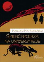 Mateusz Matyszkowicz, Śmierć rycerza na uniwersytecie, Fundacja Św. Mikołaja 2010