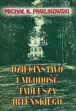 Okładka książki Michała K. Pawlikowskiego „Dzieciństwo i młodość Tadeusza Irteńskiego”