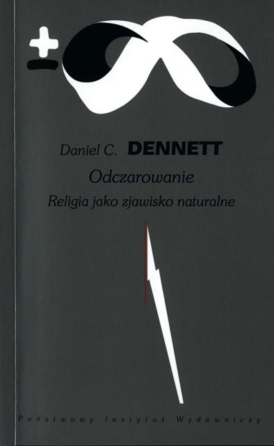 Daniel C. Dennett <br>ODCZAROWANIE RELIGIA JAKO ZJAWISKO NATURALNE  <br>(Breaking the Spell. Religion as a Natural Phenomenon) <p>Przełożyła z angielskiego i wstępem opatrzyła Barbara Stanosz <br>wydanie I oprawa miękka, 480 s.
