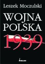 Leszek Moczulski, „Wojna polska 1939”. Wydawnictwo Bellona, Warszawa 2009 