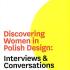 Gian Luca Amadei „Discovering Women in Polish Design: Interviews and Conversations”, Warszawa 2009 