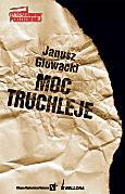 Janusz Głowacki, Moc truchleje, Oficyna Wydawnicza, Volumen/Bellona,  2009 