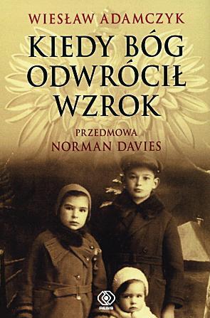 Wiesław Adamczyk Kiedy Bóg odwróciŁ wzrok Wydawnictwo Rebis Poznań 2010
